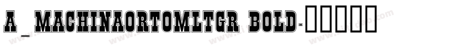 a_MachinaOrtoMltGr Bold字体转换